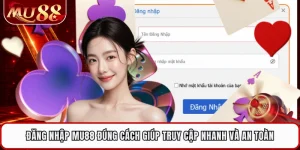 Đăng Nhập MU88 Đúng Cách Giúp Truy Cập Nhanh Và An Toàn